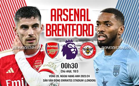 Nhận định Arsenal vs Brentford (00h30 ngày 10/3): Đánh chiếm ngôi đầu