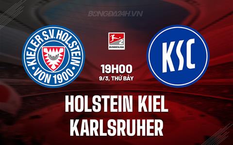 Nhận định Holstein Kiel vs Karlsruher 19h00 ngày 9/3 (Hạng 2 Đức 2023/24)
