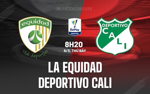 Nhận định La Equidad vs Deportivo Cali 8h20 ngày 9/3 (VĐQG Colombia 2024)