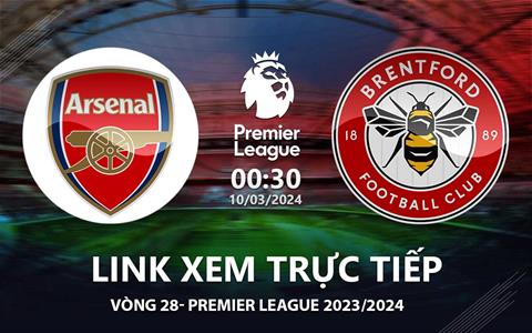 Arsenal vs Brentford link xem trực tiếp Ngoại Hạng Anh hôm nay 10/3/2024