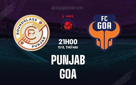 Nhận định Punjab vs FC Goa 21h00 ngày 11/3 (VĐQG Ấn Độ 2023/24)