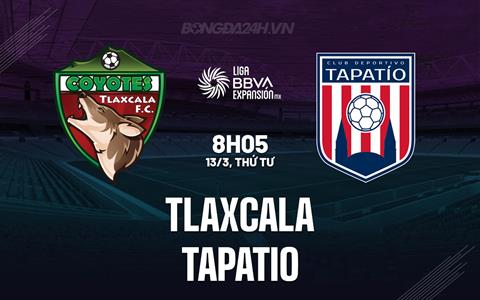 Nhận định Tlaxcala vs Tapatio 8h05 ngày 13/3 (Hạng 2 Mexico 2023/24)
