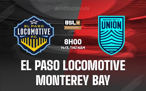 Nhận định El Paso Locomotive vs Monterey Bay 8h00 ngày 14/3 (Hạng nhất Mỹ 2024)