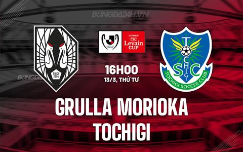 Nhận định Grulla Morioka vs Tochigi 16h00 ngày 13/3 (Cúp Liên đoàn Nhật Bản 2024)