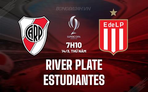 Nhận định River Plate vs Estudiantes 7h10 ngày 14/3 (Siêu Cúp Argentina 2024)