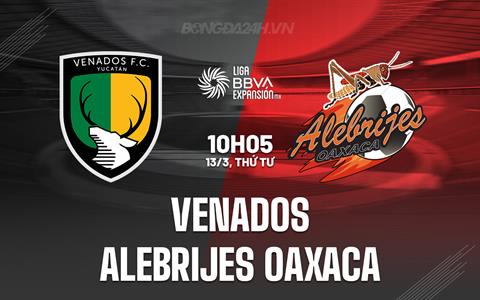 Nhận định Venados vs Alebrijes 10h05 ngày 13/3 (Hạng 2 Mexico 2023/24)