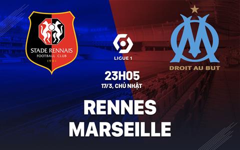 Nhận định bóng đá Rennes vs Marseille 23h05 ngày 17/3 (Ligue 1 2023/24)