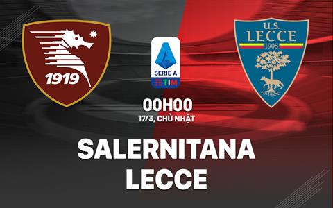 Nhận định bóng đá Salernitana vs Lecce 0h00 ngày 17/3 (Serie A 2023/24)