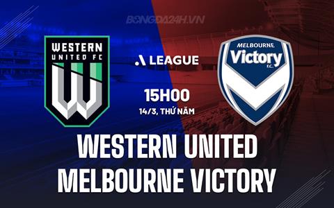Nhận định Western United vs Melbourne Victory 15h00 ngày 14/3 (VĐQG Australia 2023/24)