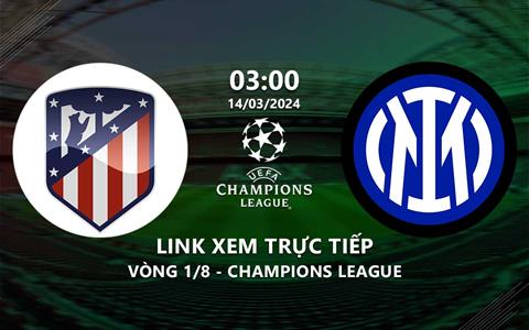 Xem Atletico vs Inter 3h00 hôm nay 14/3/2024 trên FPT Play