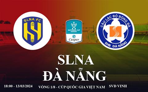 Trực tiếp SLNA vs Đà Nẵng link xem cúp quốc gia Việt Nam hôm nay 13/3/2024