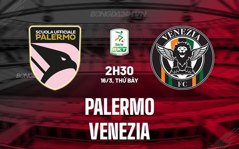 Nhận định Palermo vs Venezia 2h30 ngày 16/3 (Hạng 2 Italia 2023/24)