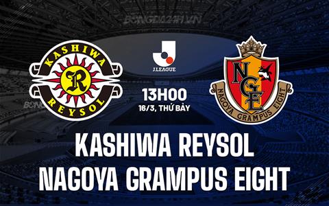 Nhận định Kashiwa Reysol vs Nagoya Grampus Eight 13h00 ngày 16/3 (VĐQG Nhật Bản 2024)