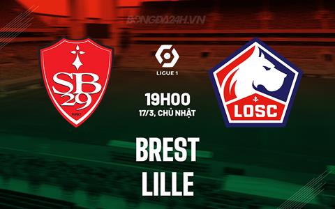 Nhận định bóng đá Brest vs Lille 19h00 ngày 17/3 (VĐQG Pháp 2023/24)