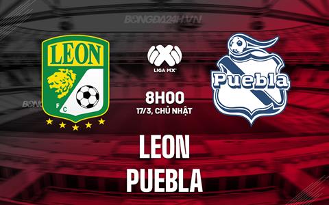 Nhận định - dự đoán Leon vs Puebla 8h00 ngày 17/3 (VĐQG Mexico 2023/24)