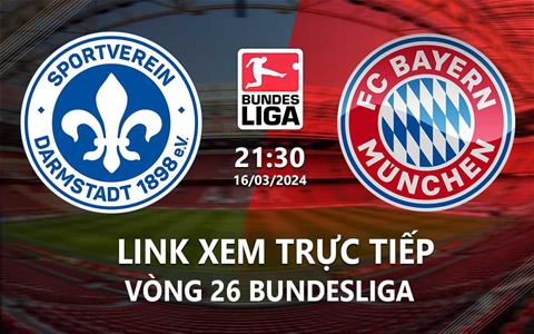 Link xem trực tiếp Darmstadt vs Bayern 21h30 ngày 16/3/2024