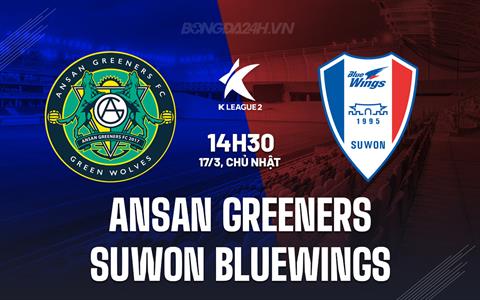 Nhận định Ansan Greeners vs Suwon Bluewings 14h30 ngày 17/3 (Hạng 2 Hàn Quốc 2024)