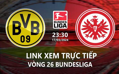 Link xem trực tiếp Dortmund vs Frankfurt 23h30 ngày 17/3/2024