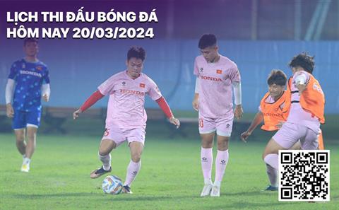 Lịch thi đấu bóng đá hôm nay 20/3: U23 Việt Nam - U23 Tajikistan