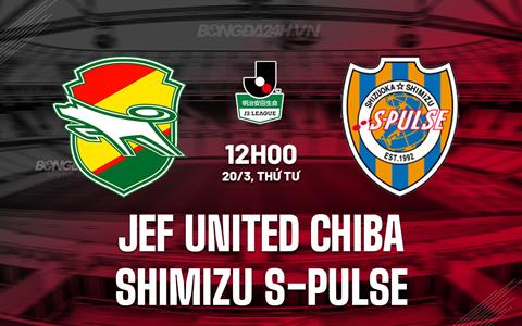 Nhận định JEF United Chiba vs Shimizu S-Pulse 12h00 ngày 20/3 (Hạng 2 Nhật Bản 2024)