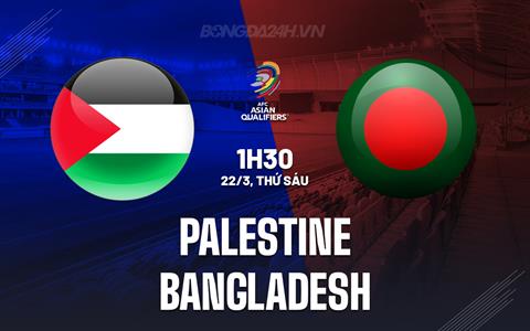 Nhận định Palestine vs Bangladesh 1h30 ngày 22/3 (Vòng loại World Cup 2026)