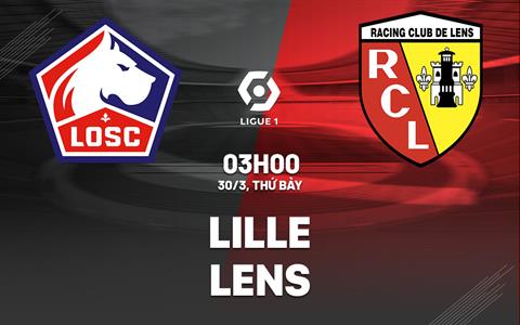 Nhận định bóng đá Lille vs Lens 3h00 ngày 30/3 (Ligue 1 2023/24)