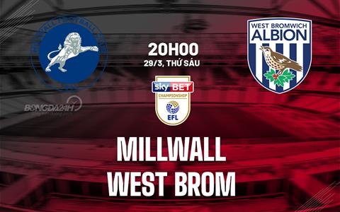 Nhận định Millwall vs West Brom 20h00 ngày 29/3 (Hạng nhất Anh 2023/24)