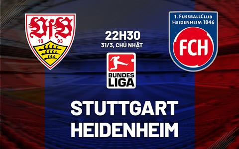 Nhận định bóng đá Stuttgart vs Heidenheim 22h30 ngày 31/3 (Bundesliga 2023/24)