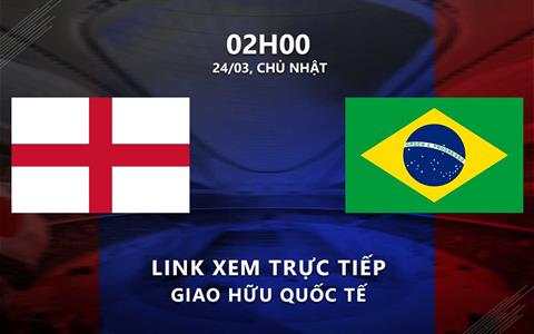 Anh vs Brazil link xem trực tiếp giao hữu quốc tế hôm nay 24/3/2024
