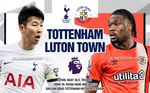 Nhận định Tottenham vs Luton (22h00 ngày 30/03): Chờ mưa bàn thắng
