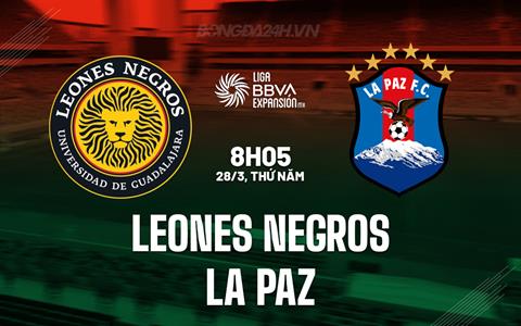 Nhận định Leones Negros vs La Paz 8h05 ngày 28/3 (Hạng 2 Mexico 2023/24)
