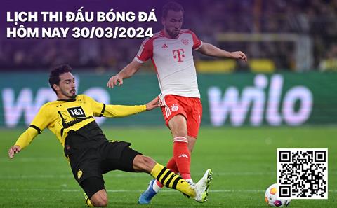 Lịch thi đấu bóng đá hôm nay 30/3/2024: Bayern đấu Dortmund
