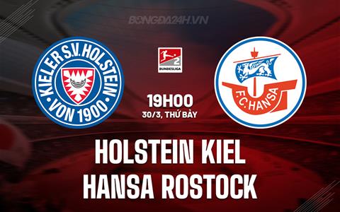 Nhận định Holstein Kiel vs Hansa Rostock 19h00 ngày 30/3 (Hạng 2 Đức 2023/24)