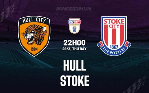 Nhận định bóng đá Hull vs Stoke 22h00 ngày 29/3 (Hạng Nhất Anh 2023/24)