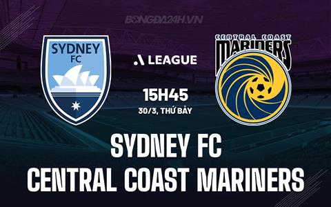 Nhận định Sydney FC vs Central Coast Mariners 15h45 ngày 30/3 (VĐQG Australia 2023/24)