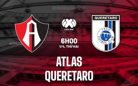 Nhận định bóng đá Atlas vs Queretaro 6h00 ngày 1/4 (VĐQG Mexico 2023/24)