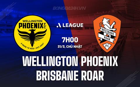 Nhận định Wellington Phoenix vs Brisbane Roar 7h00 ngày 31/3 (VĐQG Australia 2023/24)