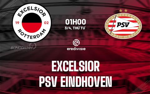 Nhận định Excelsior vs PSV Eindhoven 1h00 ngày 3/4 (VĐQG Hà Lan 2023/24)