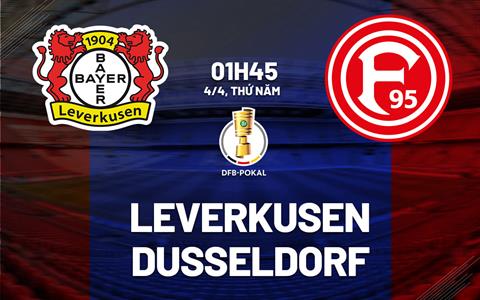 Nhận định Leverkusen vs Dusseldorf (01h45 ngày 4/4): Thẳng tiến vào chung kết