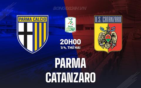 Nhận định - dự đoán Parma vs Catanzaro 20h00 ngày 1/4 (Hạng 2 Italia 2023/24)