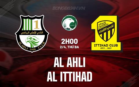 Nhận định Al Ahli vs Al Ittihad 2h00 ngày 2/4 (VĐQG Saudi Arabia 2023/24)