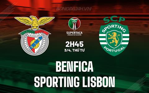 Nhận định Benfica vs Sporting Lisbon 2h45 ngày 3/4 (Cúp QG Bồ Đào Nha 2023/24)