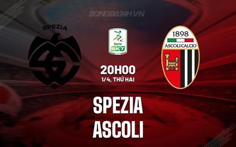 Nhận định Spezia vs Ascoli 20h00 ngày 1/4 (Hạng 2 Italia 2023/24)