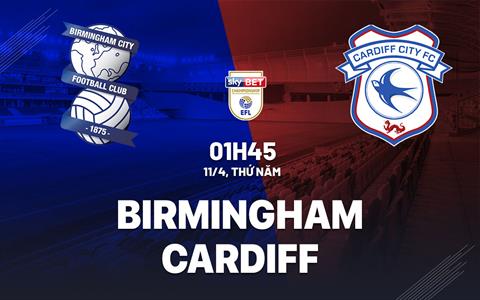 Nhận định bóng đá Birmingham vs Cardiff 1h45 ngày 11/4 (Hạng nhất Anh 2023/24)