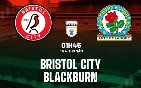 Nhận định Bristol City vs Blackburn 1h45 ngày 11/4 (Hạng nhất Anh 2023/24)