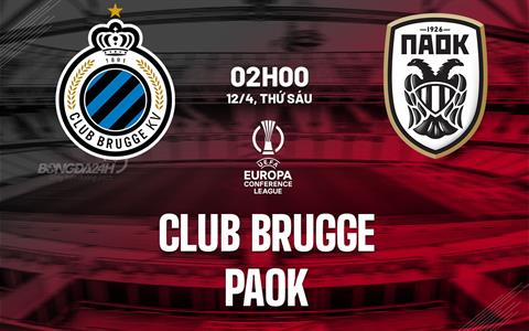 Nhận định bóng đá Club Brugge vs PAOK 2h00 ngày 12/4 (Conference League 2023/24)