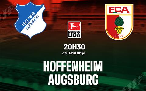 Nhận định bóng đá Hoffenheim vs Augsburg 20h30 ngày 7/4 (Bundesliga 2023/24)