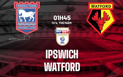 Nhận định bóng đá Ipswich vs Watford 1h45 ngày 11/4 (Hạng nhất Anh 2023/24)