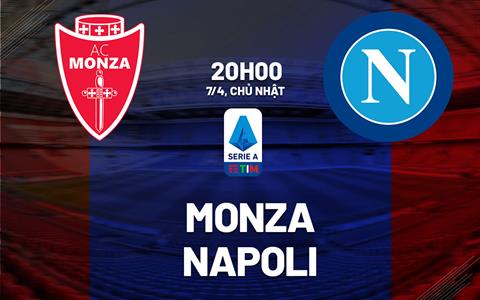 Nhận định bóng đá Monza vs Napoli 20h00 ngày 7/4 (Serie A 2023/24)