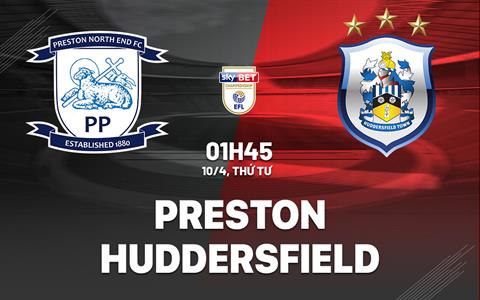 Nhận định Preston vs Huddersfield 1h45 ngày 10/4 (Hạng nhất Anh 2023/24)